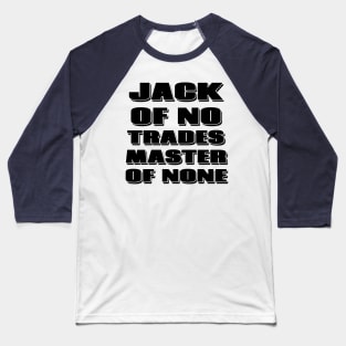 Jack of no trades, master of none Baseball T-Shirt